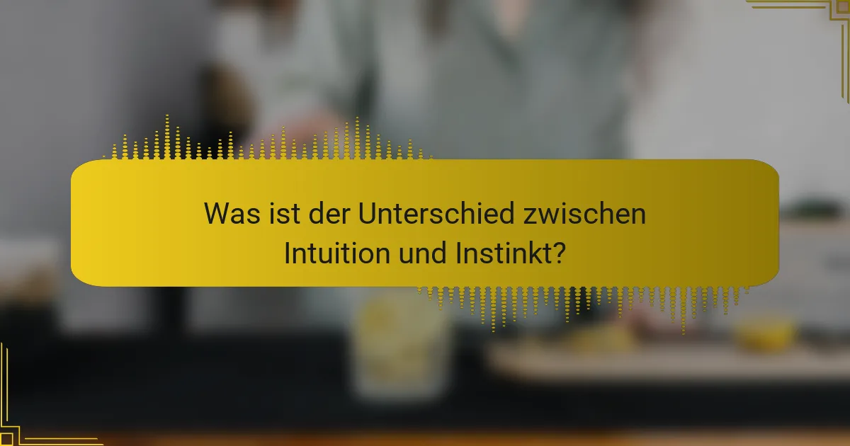 Was ist der Unterschied zwischen Intuition und Instinkt?