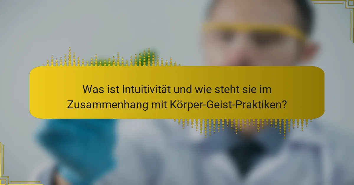 Was ist Intuitivität und wie steht sie im Zusammenhang mit Körper-Geist-Praktiken?