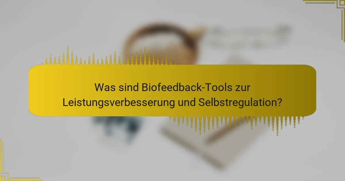 Was sind Biofeedback-Tools zur Leistungsverbesserung und Selbstregulation?