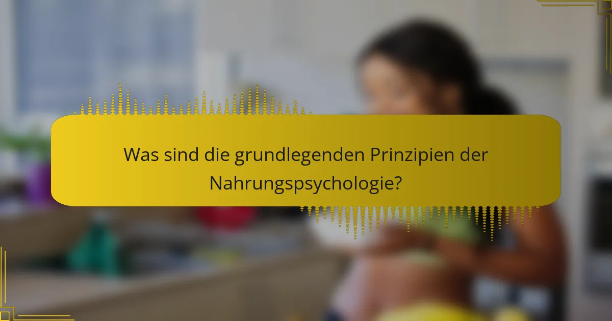 Was sind die grundlegenden Prinzipien der Nahrungspsychologie?