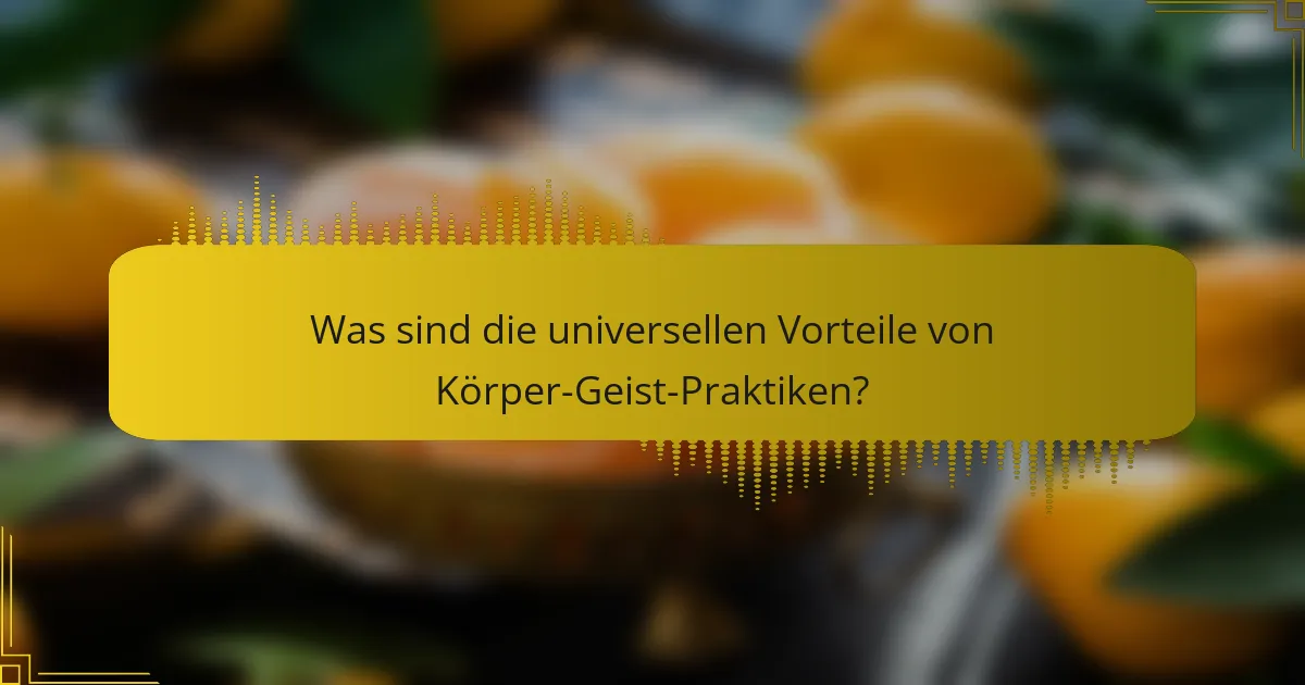Was sind die universellen Vorteile von Körper-Geist-Praktiken?
