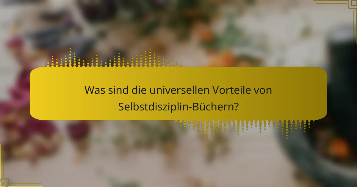 Was sind die universellen Vorteile von Selbstdisziplin-Büchern?