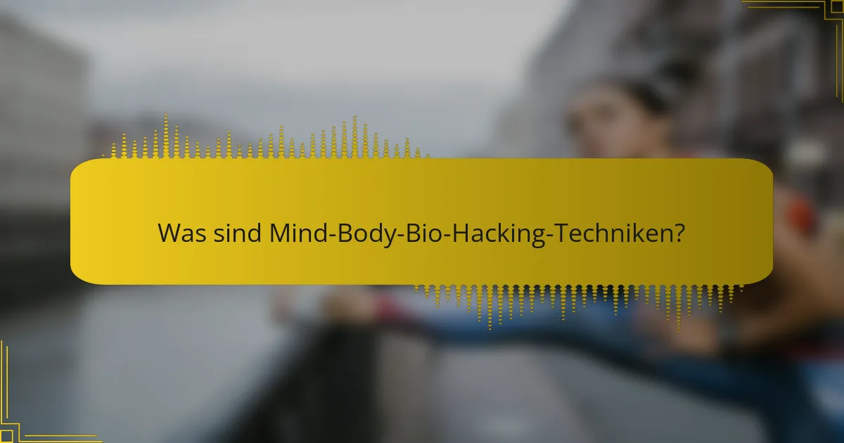 Was sind Mind-Body-Bio-Hacking-Techniken?