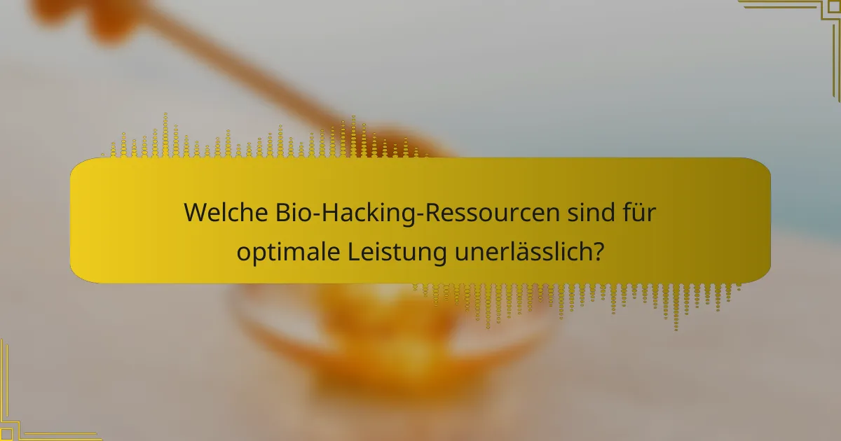 Welche Bio-Hacking-Ressourcen sind für optimale Leistung unerlässlich?