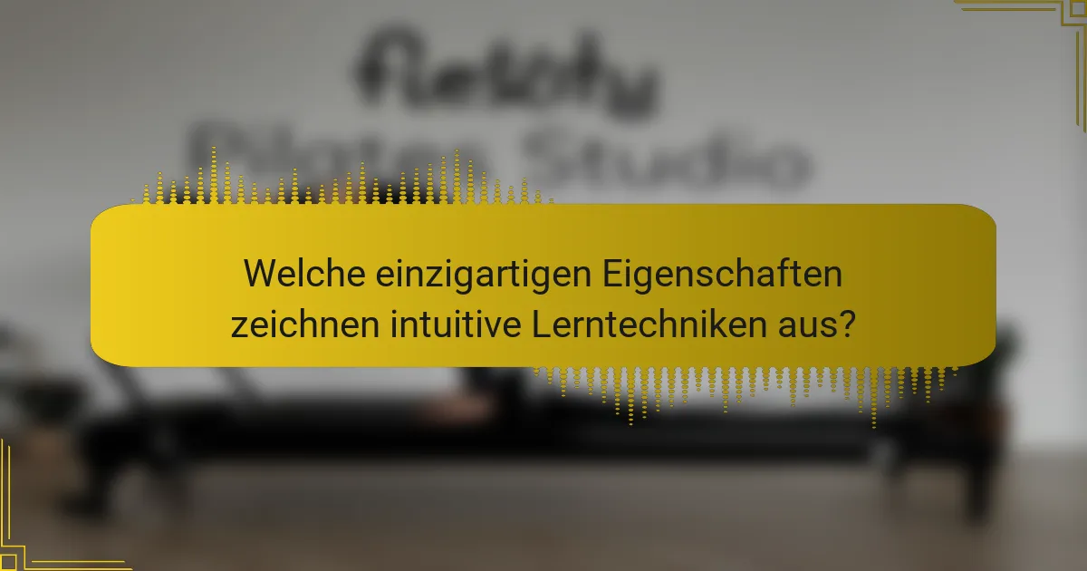 Welche einzigartigen Eigenschaften zeichnen intuitive Lerntechniken aus?