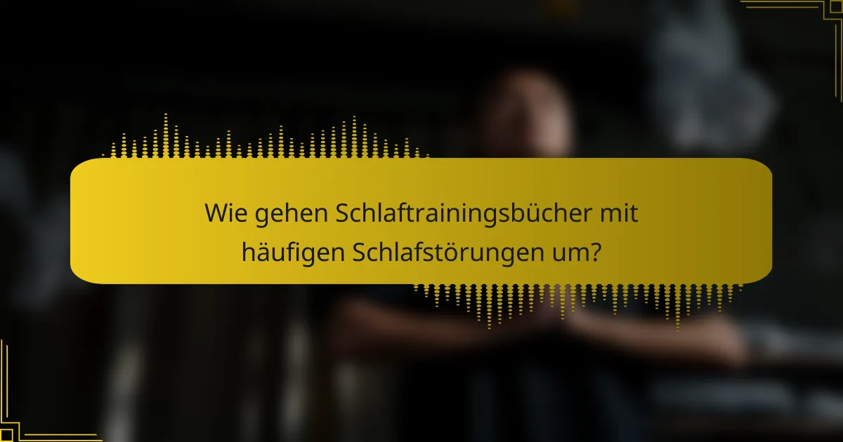 Wie gehen Schlaftrainingsbücher mit häufigen Schlafstörungen um?