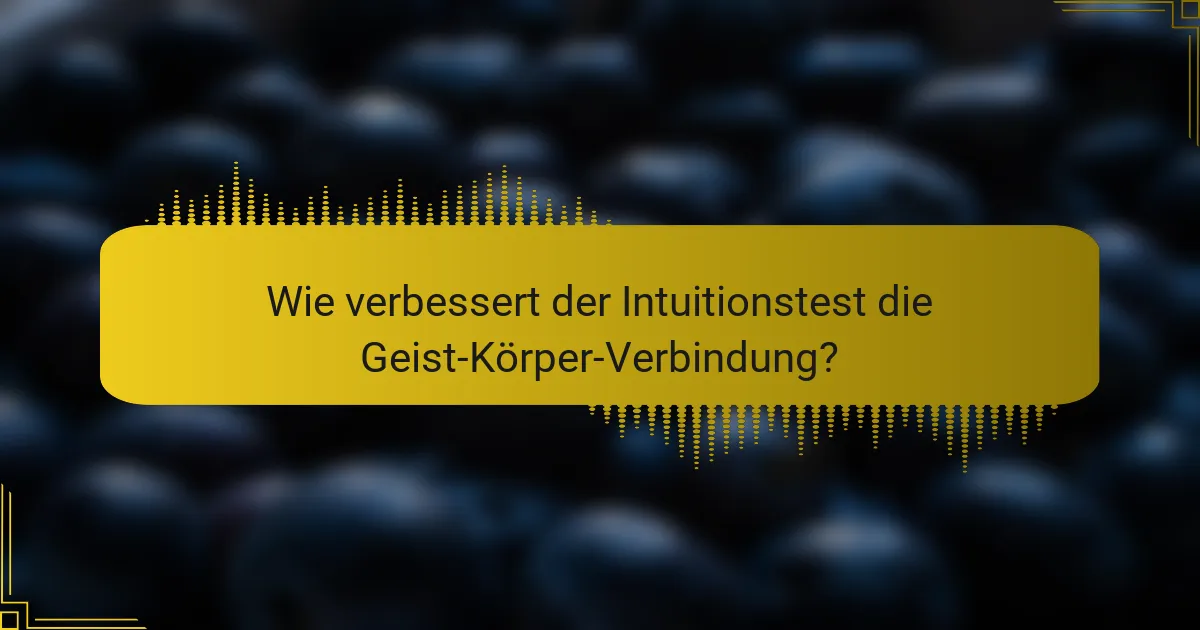 Wie verbessert der Intuitionstest die Geist-Körper-Verbindung?